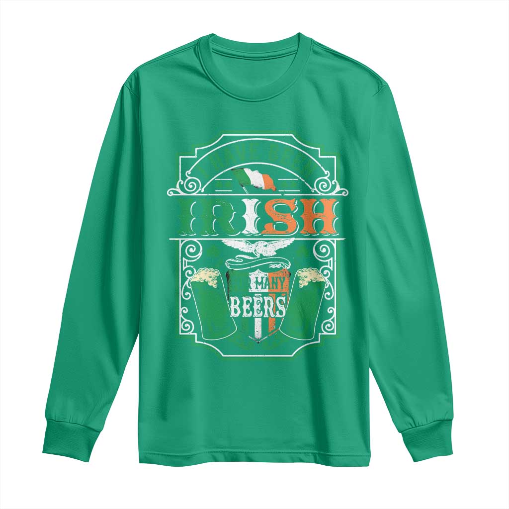 Funny Irish Beer Drinking Long Sleeve Shirt I Have Been Irish For Many Beers St Patrick's Day