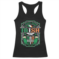 Funny Irish Beer Drinking Racerback Tank Top I Have Been Irish For Many Beers St Patrick's Day