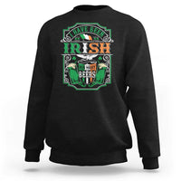 Funny Irish Beer Drinking Sweatshirt I Have Been Irish For Many Beers St Patrick's Day