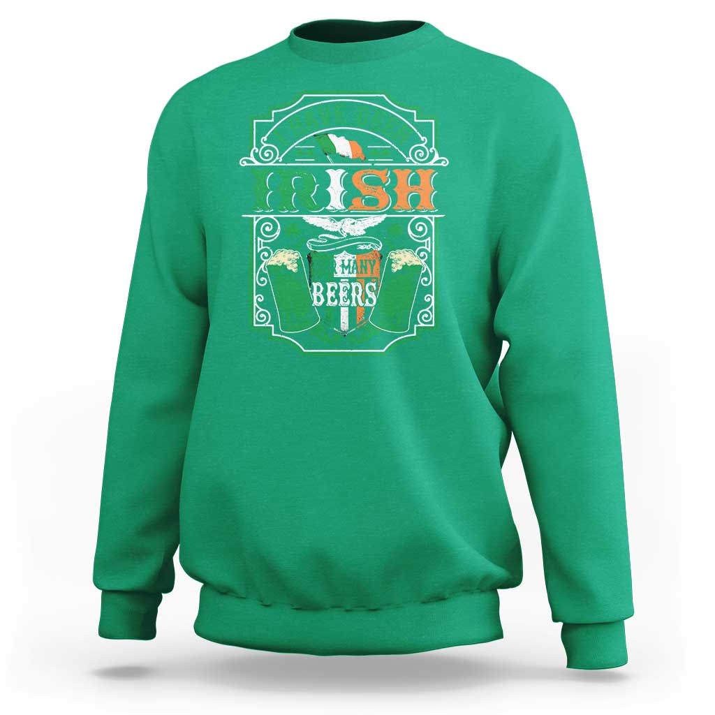 Funny Irish Beer Drinking Sweatshirt I Have Been Irish For Many Beers St Patrick's Day