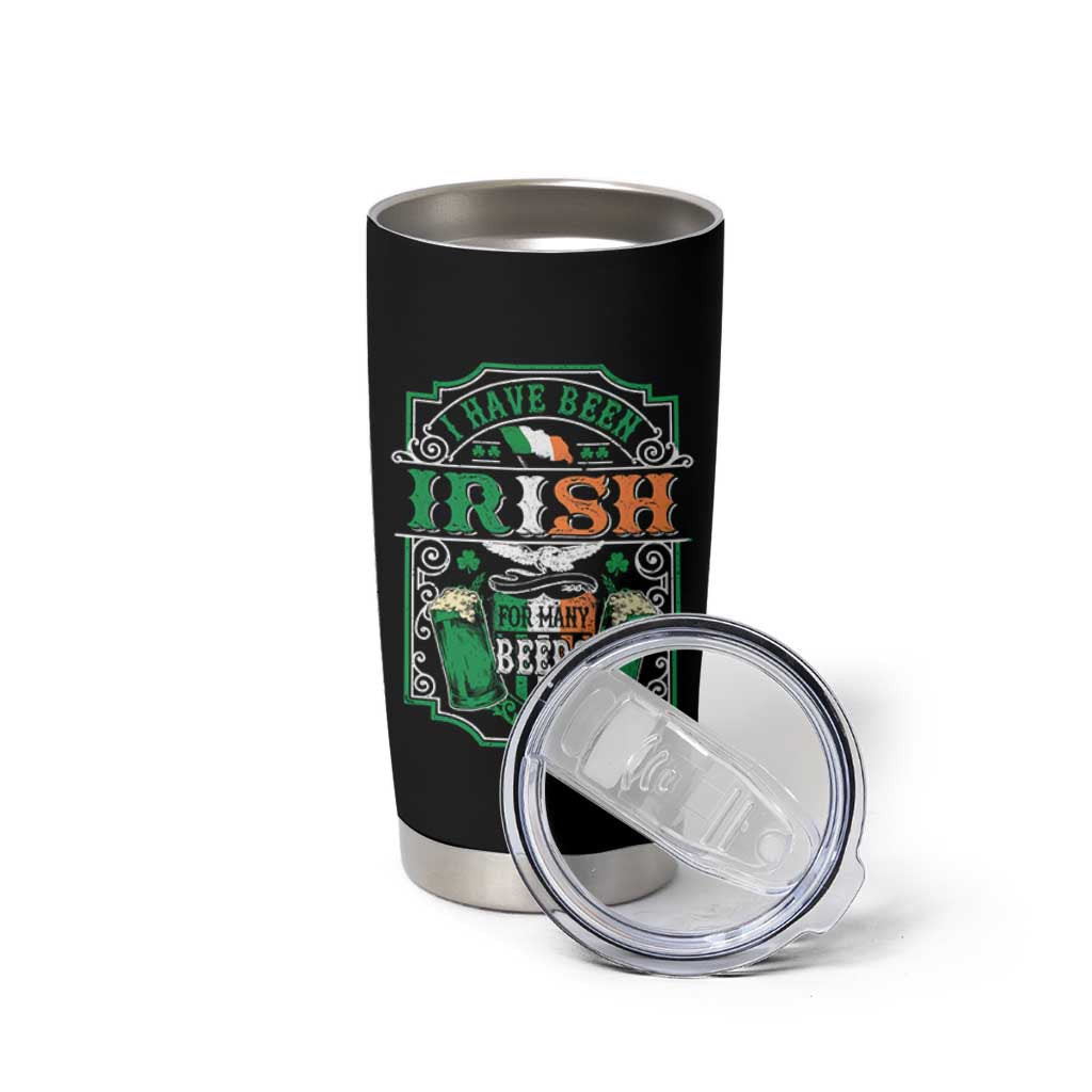 Funny Irish Beer Drinking Tumbler Cup I Have Been Irish For Many Beers St Patrick's Day - Wonder Print Shop
