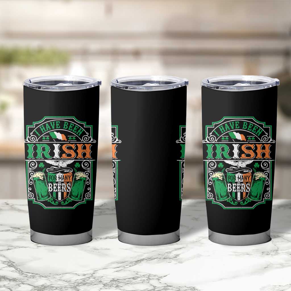 Funny Irish Beer Drinking Tumbler Cup I Have Been Irish For Many Beers St Patrick's Day - Wonder Print Shop