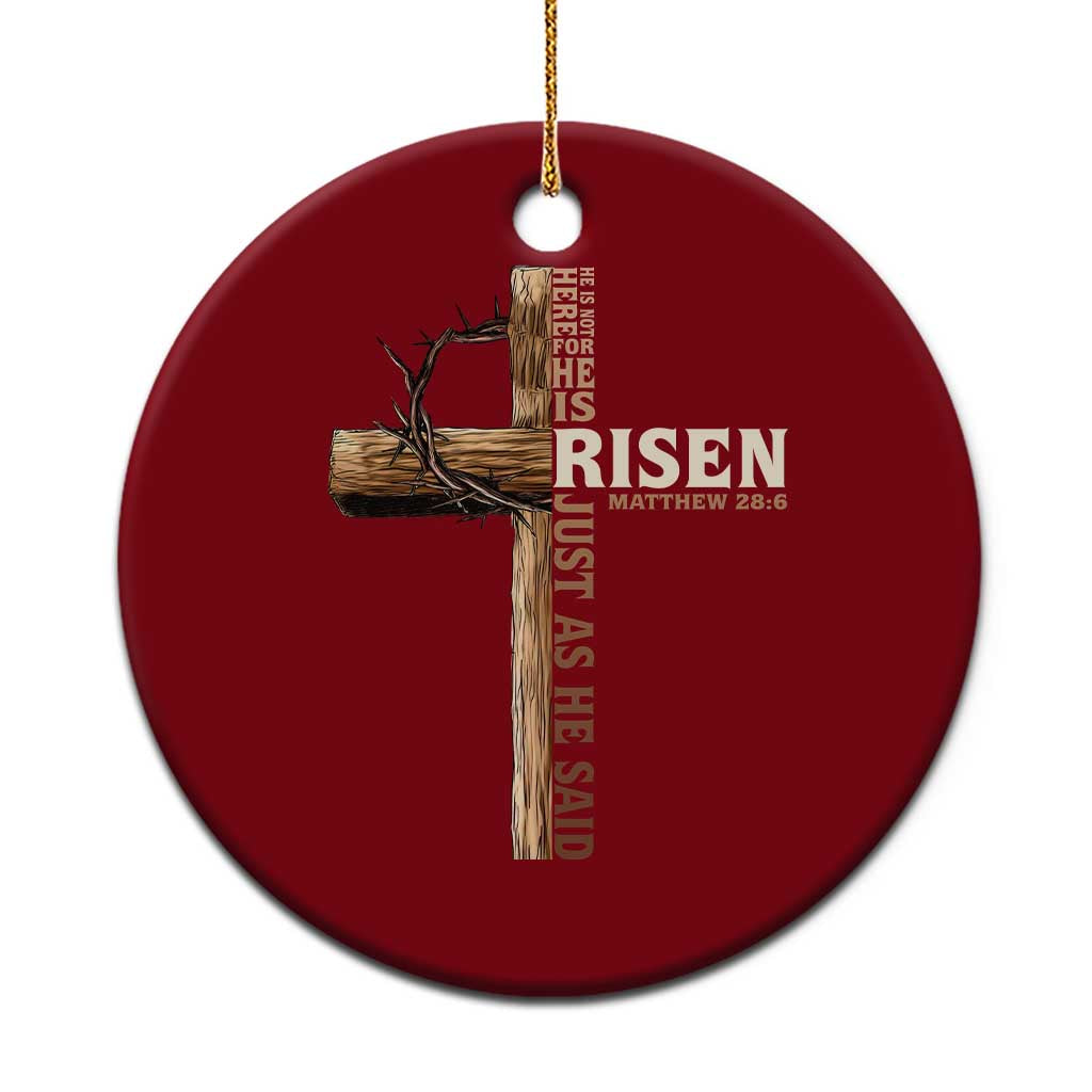He Is Not Here For He Is Risen Just As He Said Ceramic Ornament Christian Easter Day Religious Bible Verse Cross - Wonder Print Shop