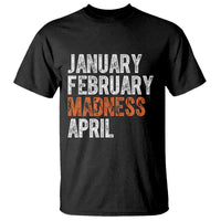 Funny Basketball T Shirt January February Madness April Month