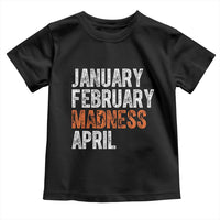 Funny Basketball Toddler T Shirt January February Madness April Month