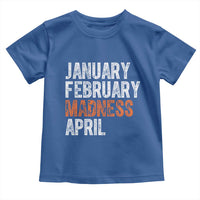 Funny Basketball Toddler T Shirt January February Madness April Month