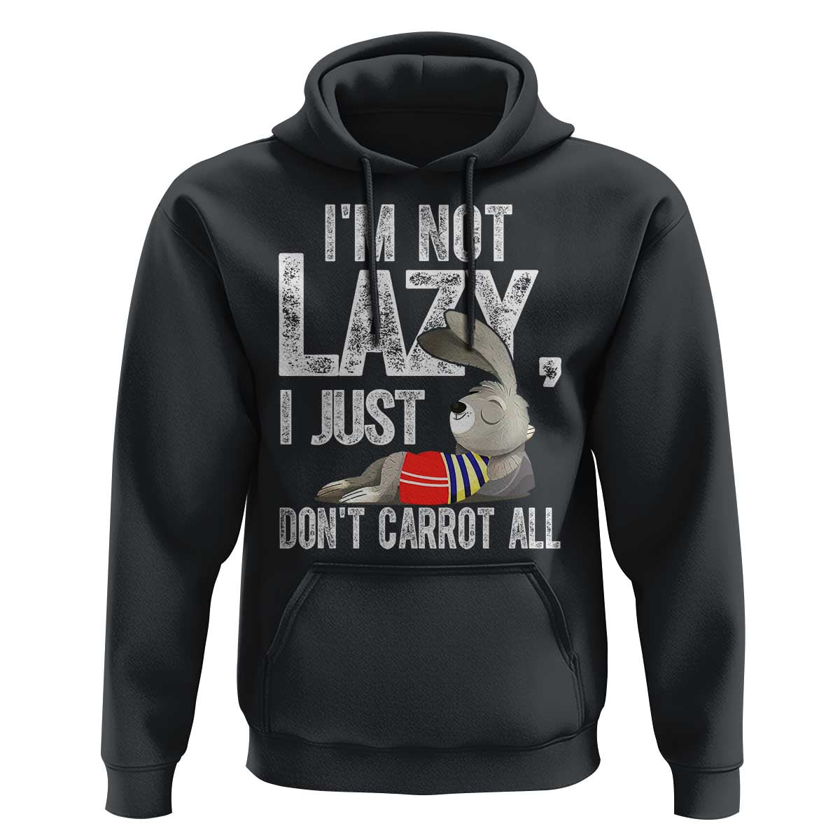 Funny I'm Not Lazy I Just Don't Carrot All Hoodie Lazy Bunny Rabbit