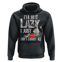Funny I'm Not Lazy I Just Don't Carrot All Hoodie Lazy Bunny Rabbit