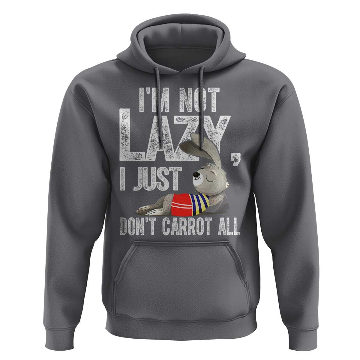 Funny I'm Not Lazy I Just Don't Carrot All Hoodie Lazy Bunny Rabbit