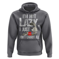 Funny I'm Not Lazy I Just Don't Carrot All Hoodie Lazy Bunny Rabbit