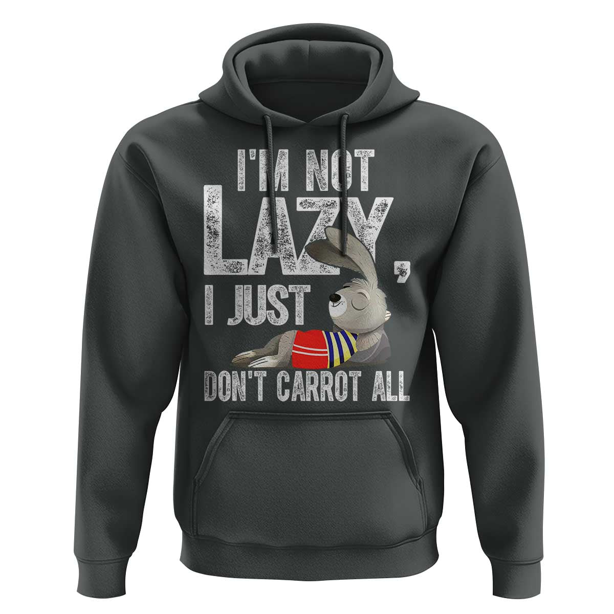 Funny I'm Not Lazy I Just Don't Carrot All Hoodie Lazy Bunny Rabbit