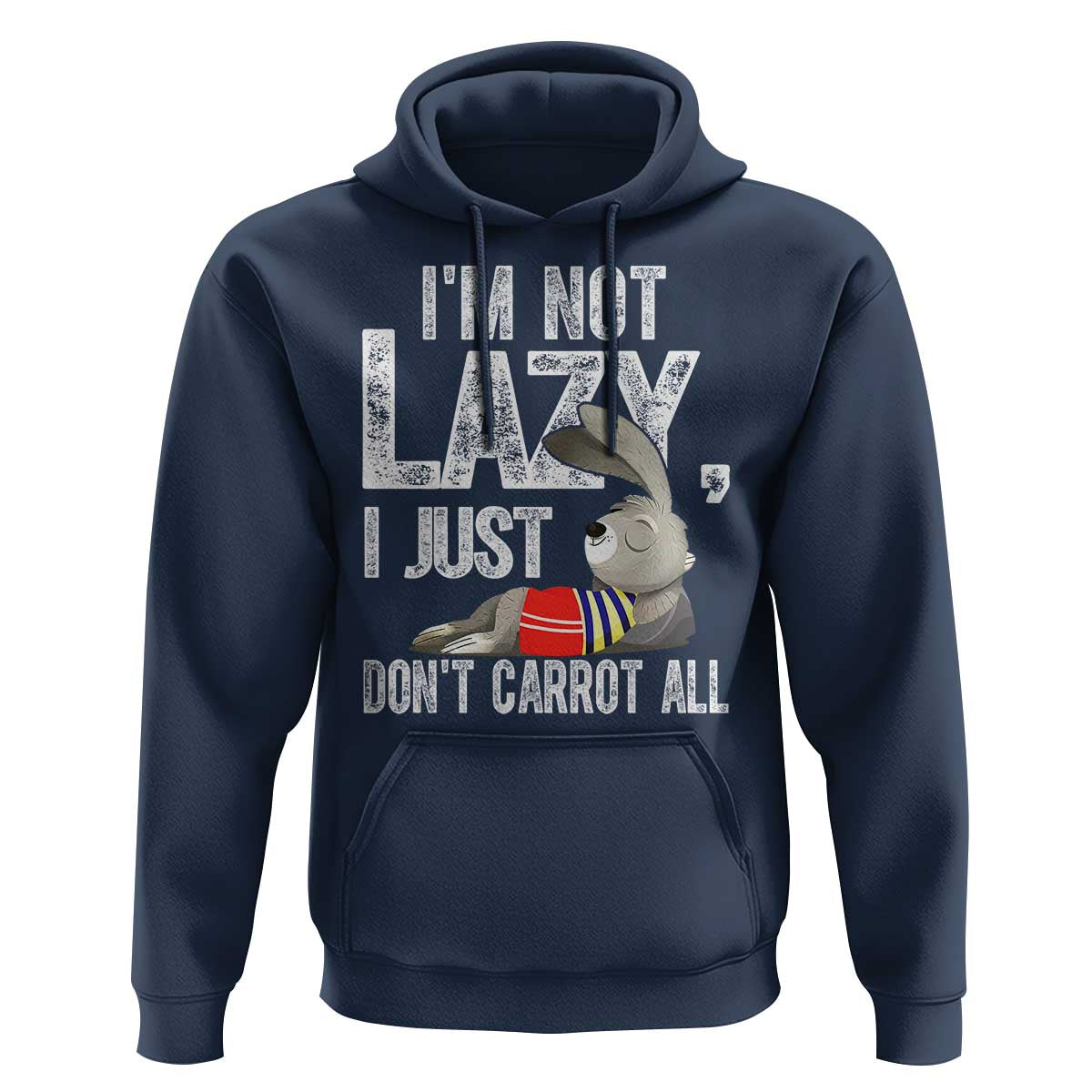 Funny I'm Not Lazy I Just Don't Carrot All Hoodie Lazy Bunny Rabbit