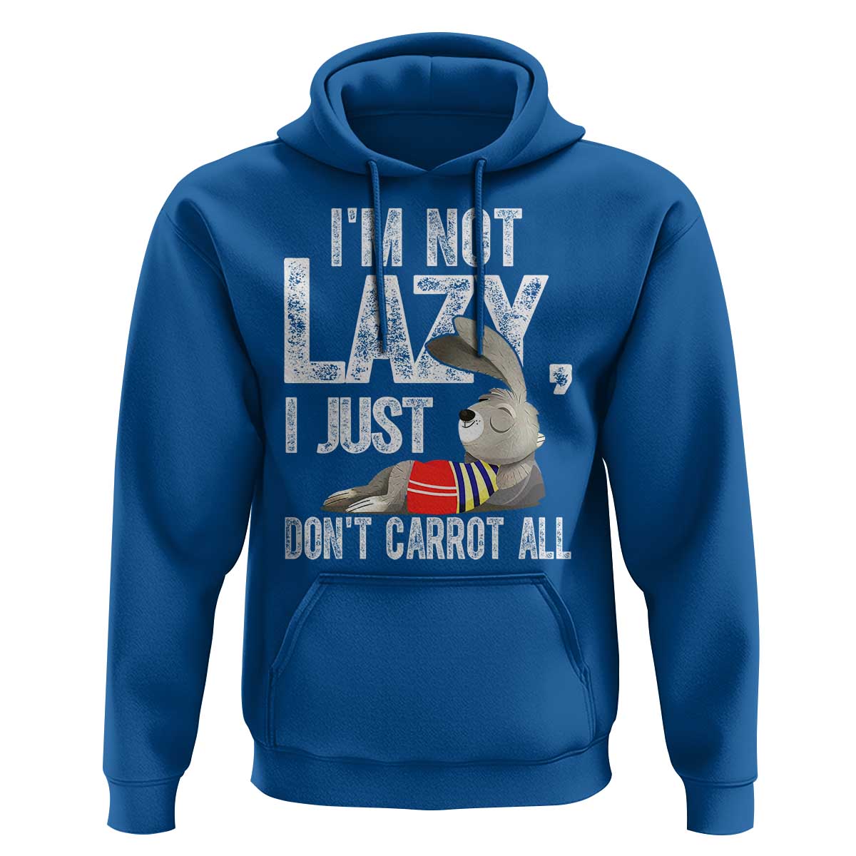 Funny I'm Not Lazy I Just Don't Carrot All Hoodie Lazy Bunny Rabbit