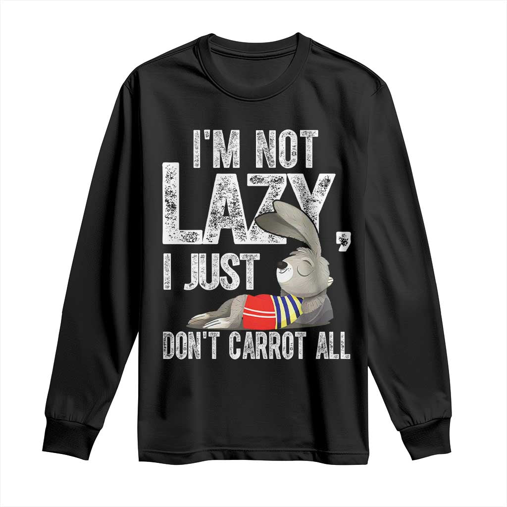 Funny I'm Not Lazy I Just Don't Carrot All Long Sleeve Shirt Lazy Bunny Rabbit