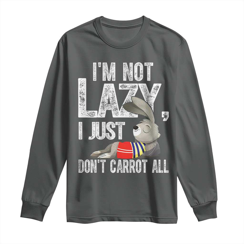 Funny I'm Not Lazy I Just Don't Carrot All Long Sleeve Shirt Lazy Bunny Rabbit