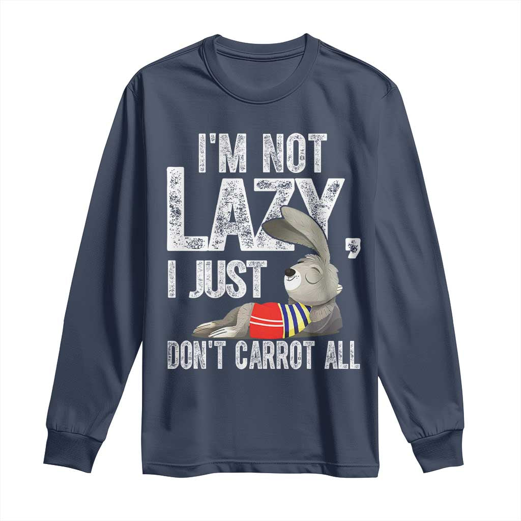 Funny I'm Not Lazy I Just Don't Carrot All Long Sleeve Shirt Lazy Bunny Rabbit