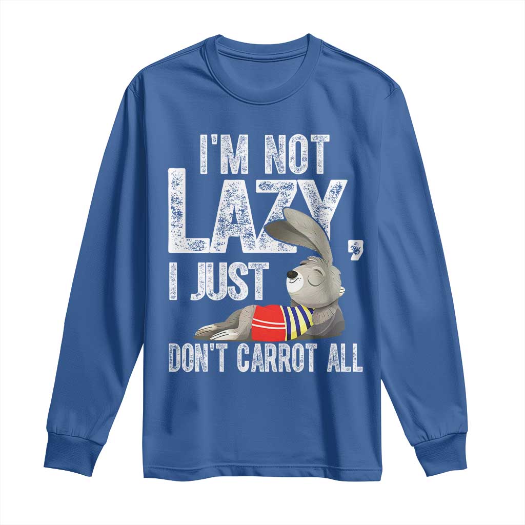 Funny I'm Not Lazy I Just Don't Carrot All Long Sleeve Shirt Lazy Bunny Rabbit