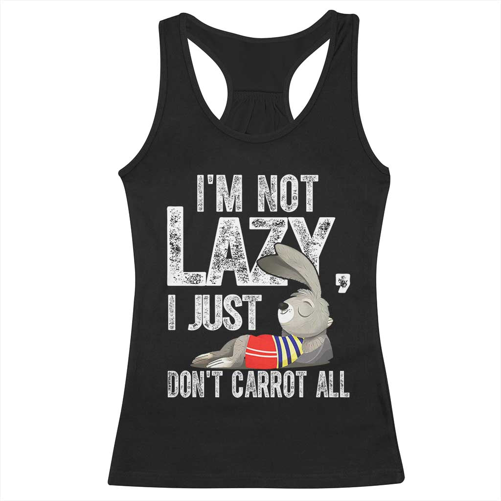 Funny I'm Not Lazy I Just Don't Carrot All Racerback Tank Top Lazy Bunny Rabbit