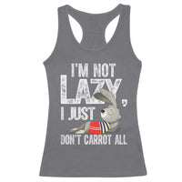 Funny I'm Not Lazy I Just Don't Carrot All Racerback Tank Top Lazy Bunny Rabbit