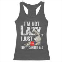 Funny I'm Not Lazy I Just Don't Carrot All Racerback Tank Top Lazy Bunny Rabbit