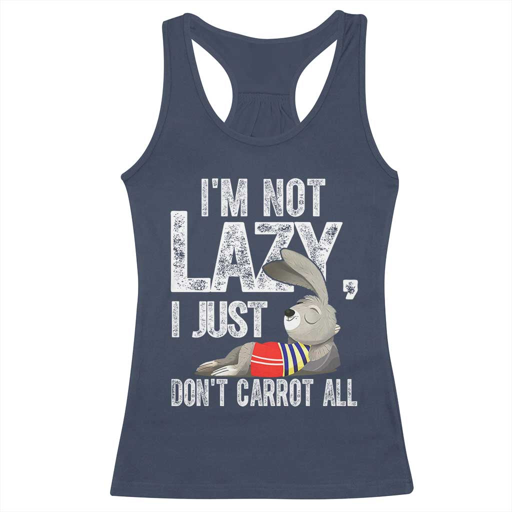 Funny I'm Not Lazy I Just Don't Carrot All Racerback Tank Top Lazy Bunny Rabbit