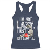 Funny I'm Not Lazy I Just Don't Carrot All Racerback Tank Top Lazy Bunny Rabbit
