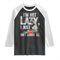 Funny I'm Not Lazy I Just Don't Carrot All Raglan Shirt Lazy Bunny Rabbit