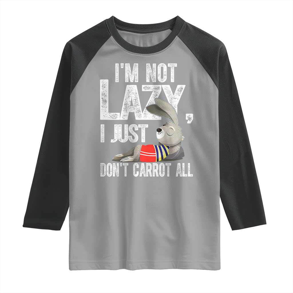 Funny I'm Not Lazy I Just Don't Carrot All Raglan Shirt Lazy Bunny Rabbit