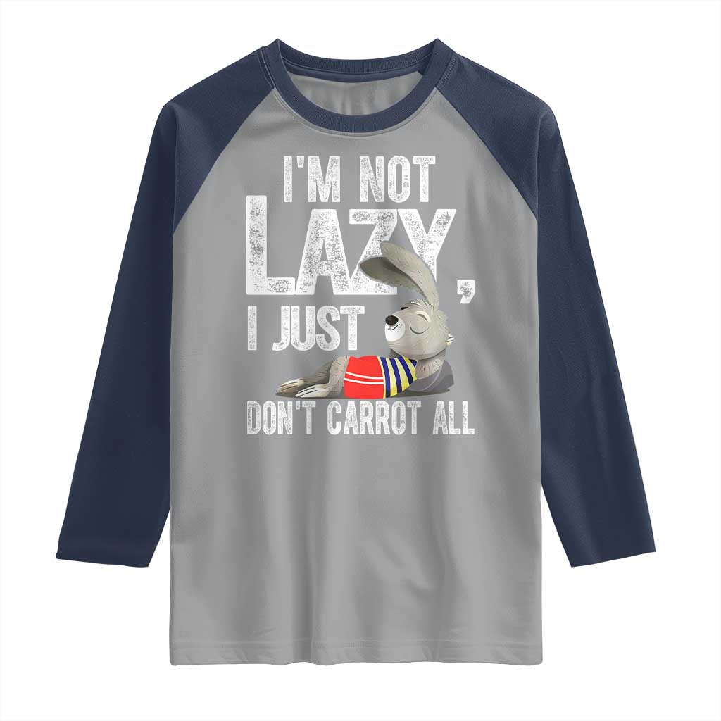 Funny I'm Not Lazy I Just Don't Carrot All Raglan Shirt Lazy Bunny Rabbit