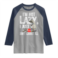 Funny I'm Not Lazy I Just Don't Carrot All Raglan Shirt Lazy Bunny Rabbit