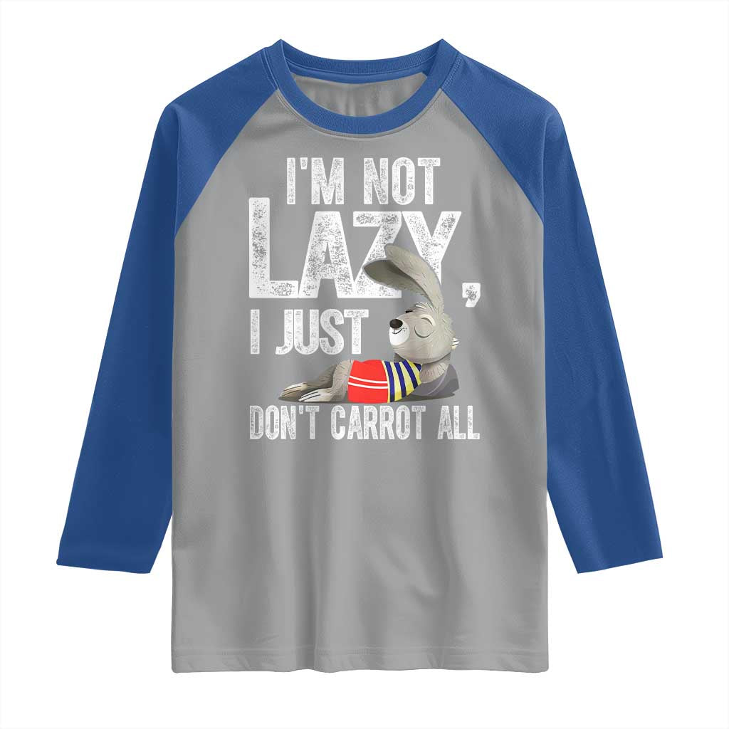 Funny I'm Not Lazy I Just Don't Carrot All Raglan Shirt Lazy Bunny Rabbit