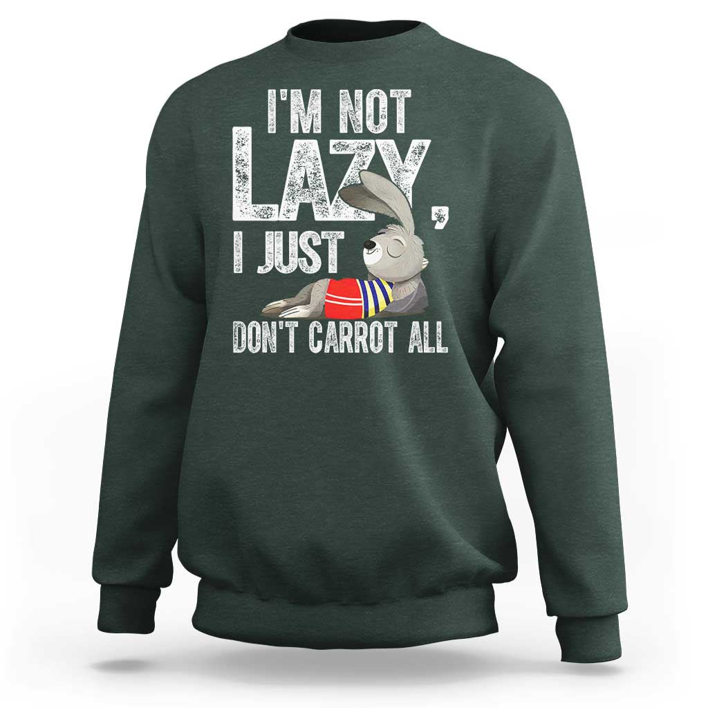 Funny I'm Not Lazy I Just Don't Carrot All Sweatshirt Lazy Bunny Rabbit