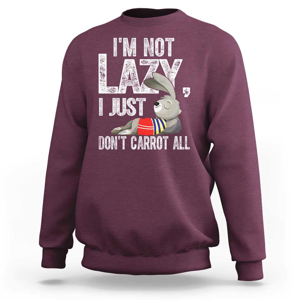 Funny I'm Not Lazy I Just Don't Carrot All Sweatshirt Lazy Bunny Rabbit