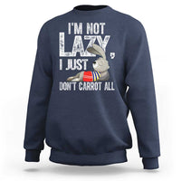 Funny I'm Not Lazy I Just Don't Carrot All Sweatshirt Lazy Bunny Rabbit