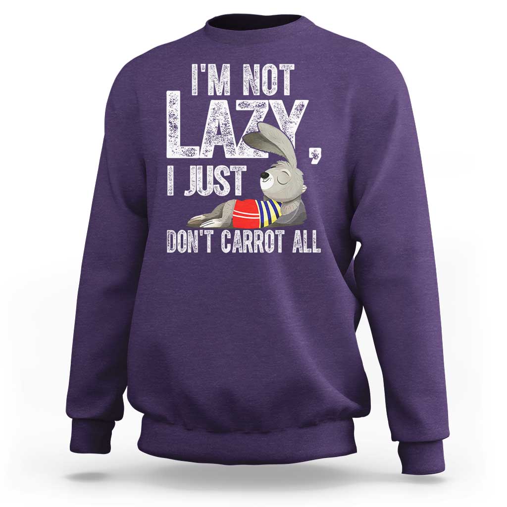 Funny I'm Not Lazy I Just Don't Carrot All Sweatshirt Lazy Bunny Rabbit