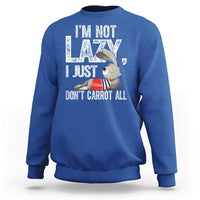 Funny I'm Not Lazy I Just Don't Carrot All Sweatshirt Lazy Bunny Rabbit