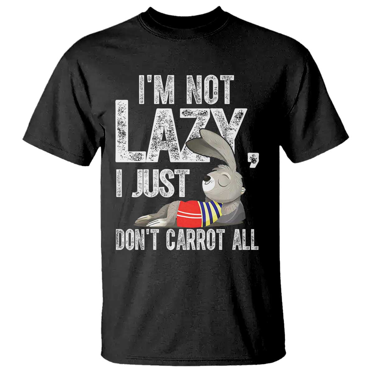 Funny I'm Not Lazy I Just Don't Carrot All T Shirt Lazy Bunny Rabbit