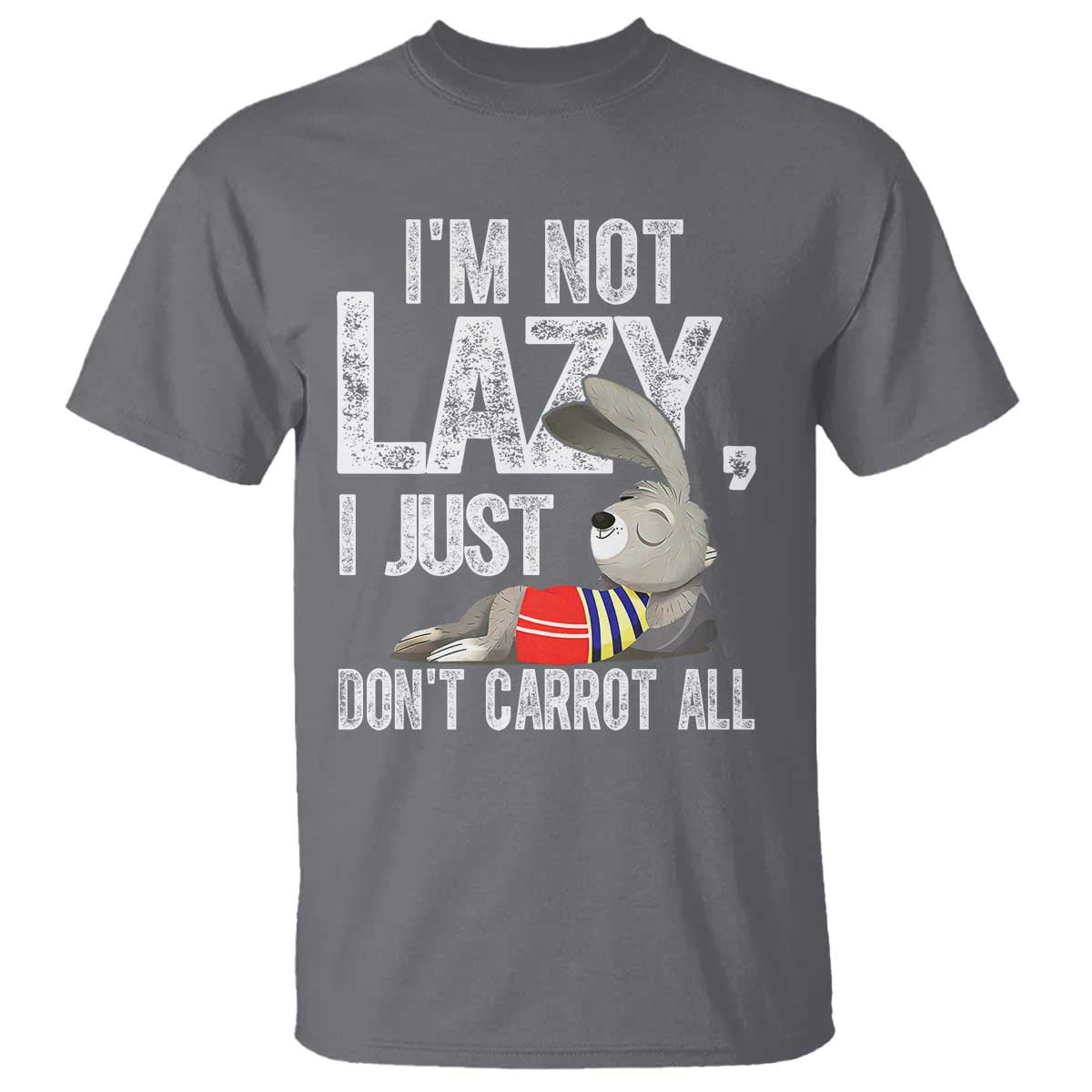 Funny I'm Not Lazy I Just Don't Carrot All T Shirt Lazy Bunny Rabbit