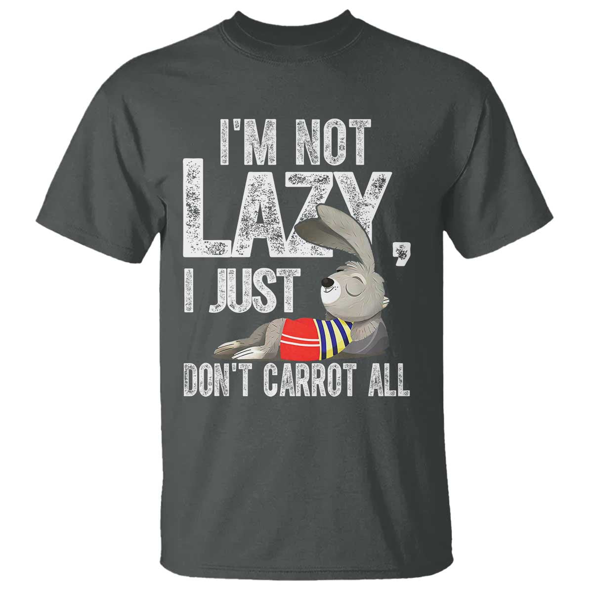 Funny I'm Not Lazy I Just Don't Carrot All T Shirt Lazy Bunny Rabbit