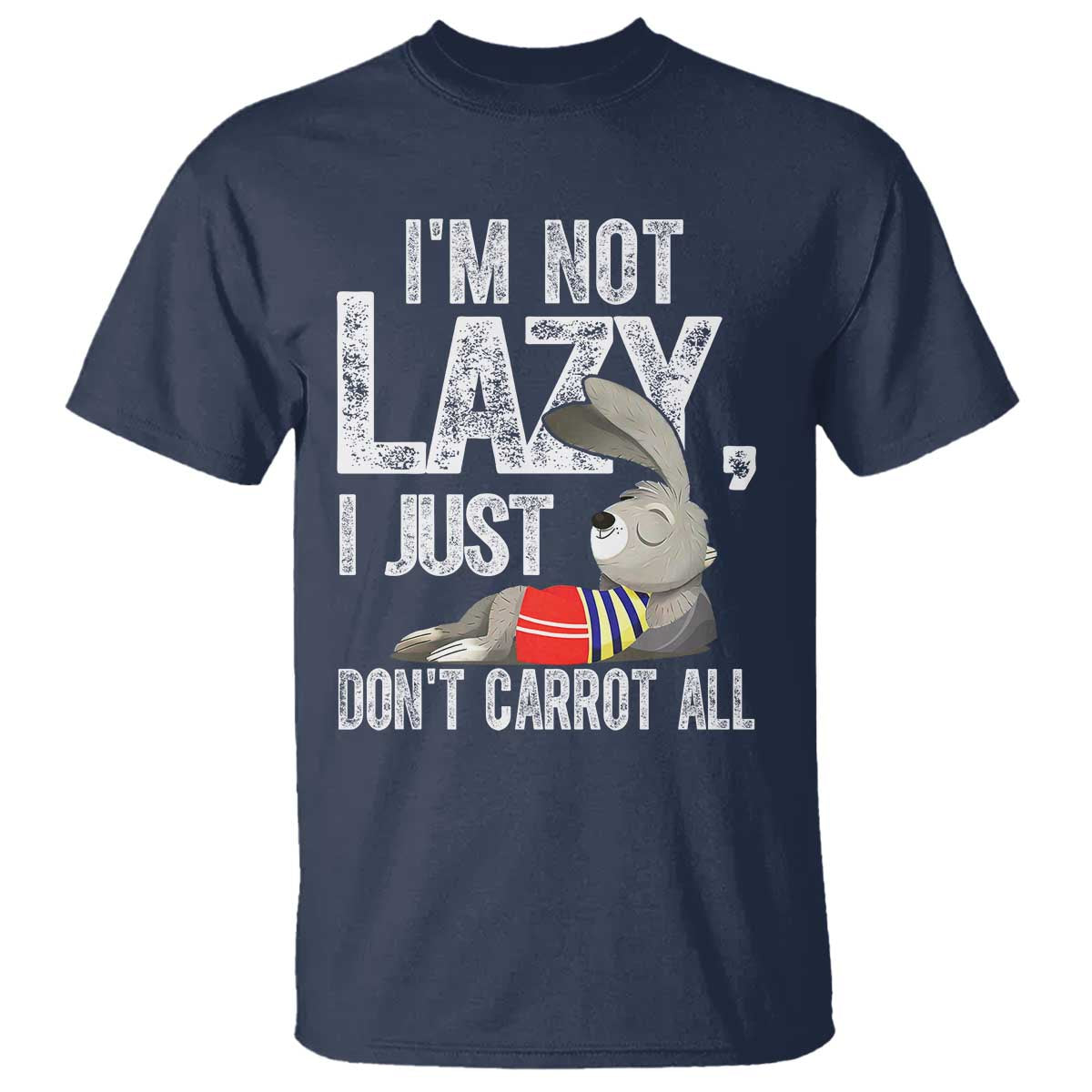 Funny I'm Not Lazy I Just Don't Carrot All T Shirt Lazy Bunny Rabbit