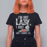 Funny I'm Not Lazy I Just Don't Carrot All T Shirt For Women Lazy Bunny Rabbit