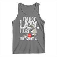 Funny I'm Not Lazy I Just Don't Carrot All Tank Top Lazy Bunny Rabbit