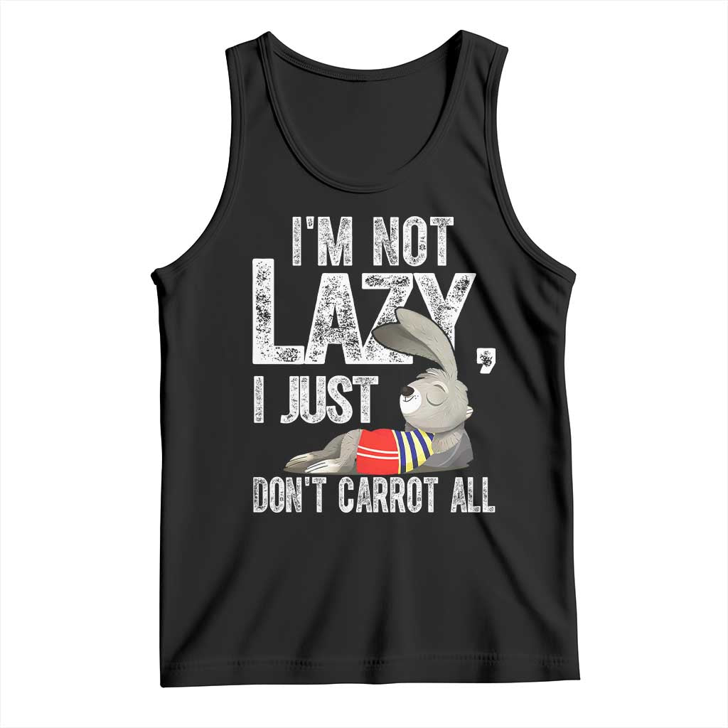 Funny I'm Not Lazy I Just Don't Carrot All Tank Top Lazy Bunny Rabbit