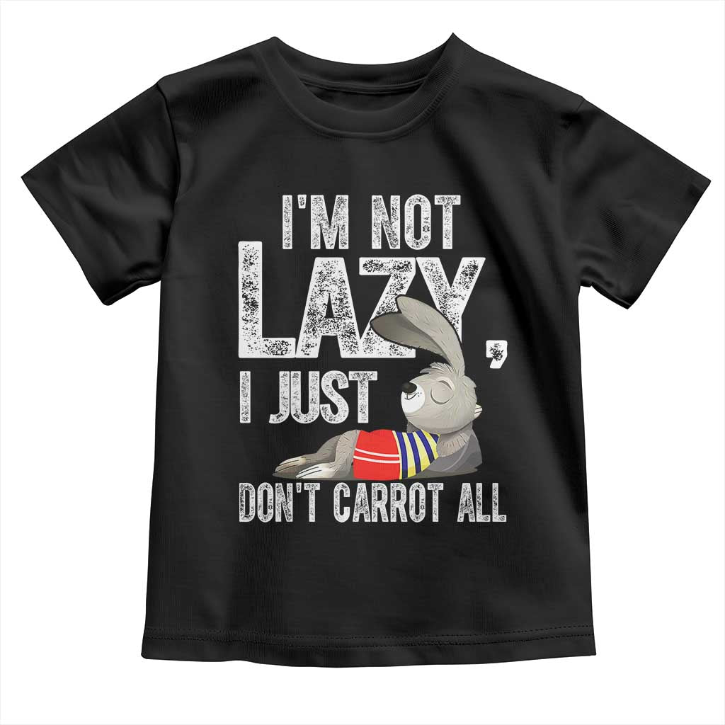 Funny I'm Not Lazy I Just Don't Carrot All Toddler T Shirt Lazy Bunny Rabbit