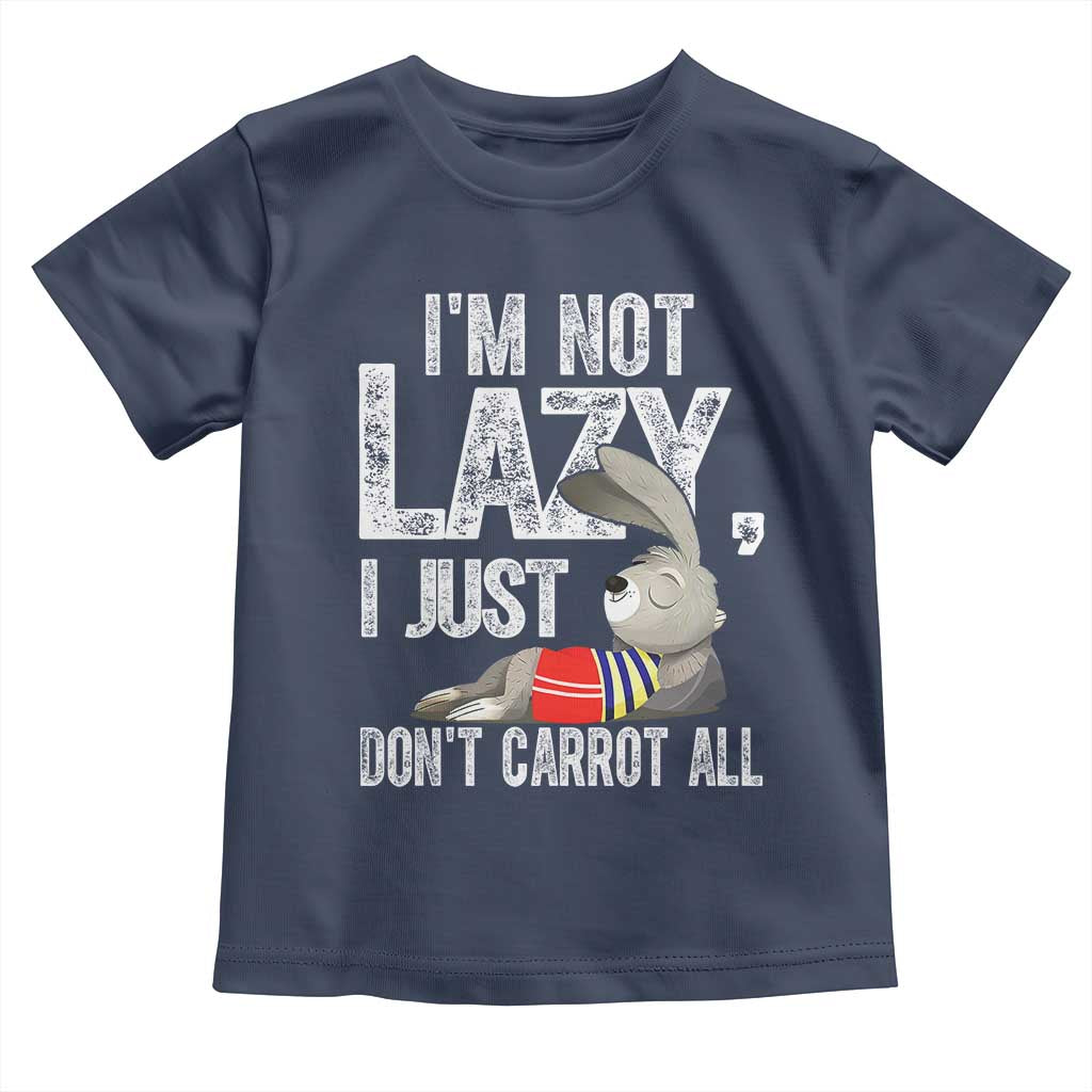 Funny I'm Not Lazy I Just Don't Carrot All Toddler T Shirt Lazy Bunny Rabbit