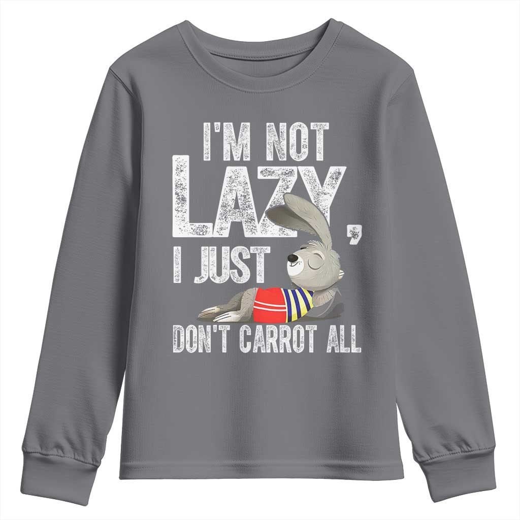 Funny I'm Not Lazy I Just Don't Carrot All Youth Sweatshirt Lazy Bunny Rabbit