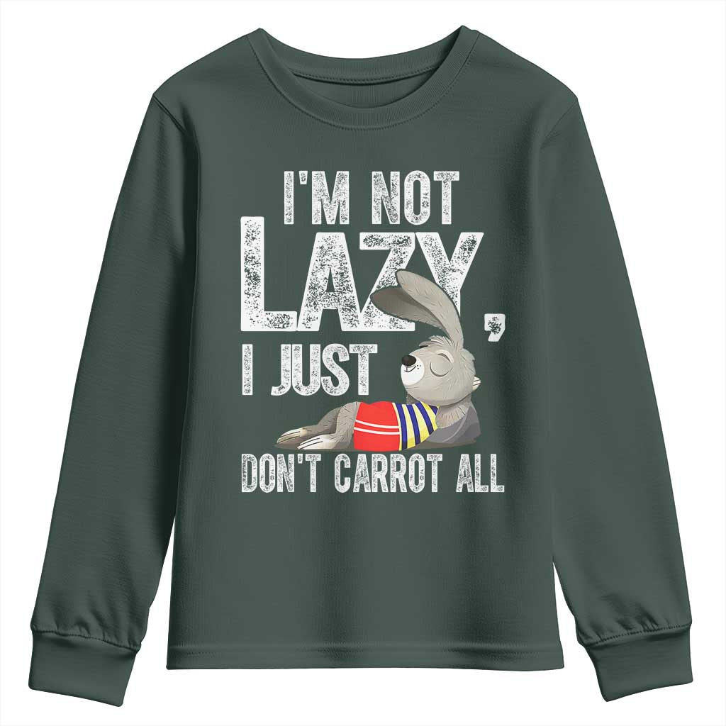 Funny I'm Not Lazy I Just Don't Carrot All Youth Sweatshirt Lazy Bunny Rabbit