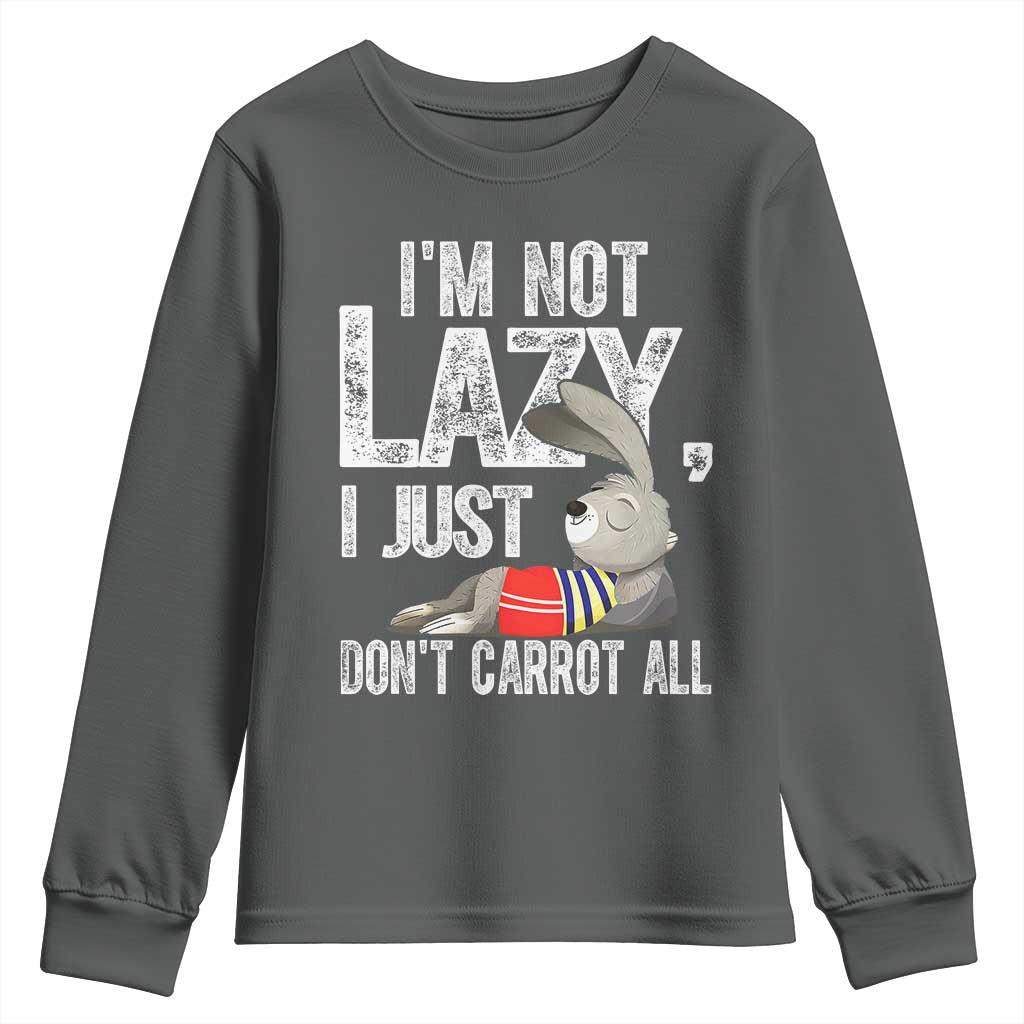 Funny I'm Not Lazy I Just Don't Carrot All Youth Sweatshirt Lazy Bunny Rabbit