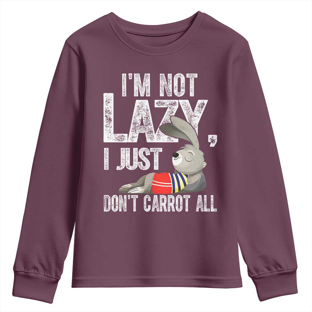Funny I'm Not Lazy I Just Don't Carrot All Youth Sweatshirt Lazy Bunny Rabbit