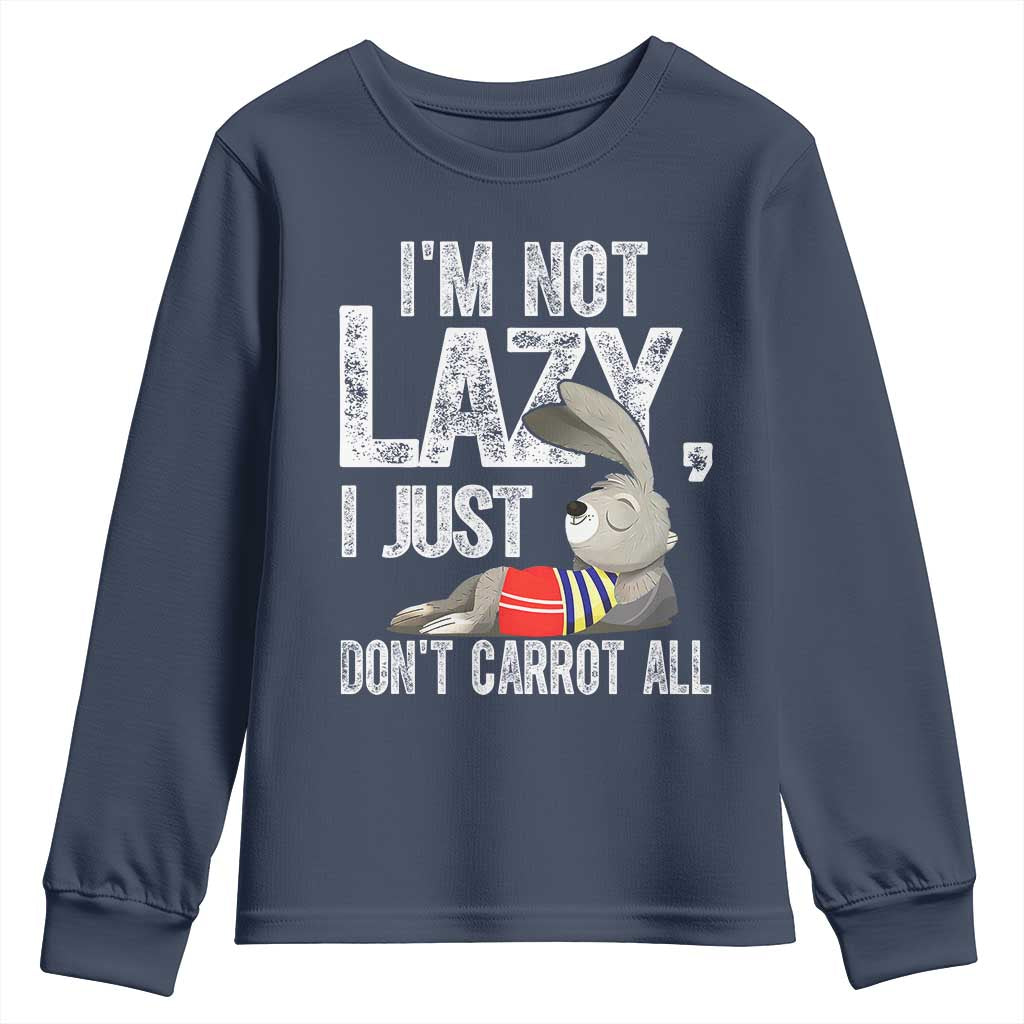 Funny I'm Not Lazy I Just Don't Carrot All Youth Sweatshirt Lazy Bunny Rabbit
